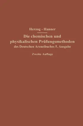 Hanner / Herzog |  Die chemischen und physikalischen Prüfungsmethoden des Deutschen Arzneibuches 5. Ausgabe | Buch |  Sack Fachmedien