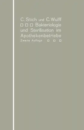 Stich / Wulff |  Bakteriologie und Sterilisation im Apothekenbetriebe | Buch |  Sack Fachmedien