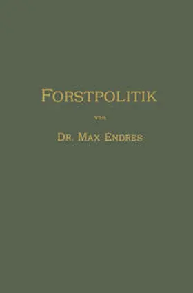 Endres |  Handbuch der Forstpolitik mit besonderer Berücksichtigung der Gesetzgebung und Statistik | eBook | Sack Fachmedien