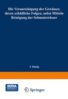 König |  Die Verunreinigung der Gewässer, deren schädliche Folgen, nebst Mitteln zur Reinigung der Schmutzwässer | eBook | Sack Fachmedien