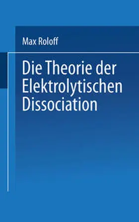 Roloff |  Die Theorie der Elektrolytischen Dissociation | eBook | Sack Fachmedien