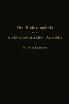 Lehmann |  Die Elektrotechnik und die elektromotorischen Antriebe | eBook | Sack Fachmedien