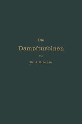 Stodola |  Die Dampfturbinen mit einem Anhang über die Aussichten der Wärmekraftmaschinen und über die Gasturbine | eBook | Sack Fachmedien