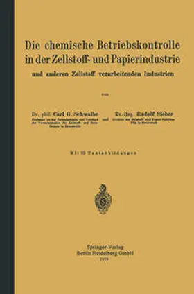 Schwalbe / Sieber |  Die chemische Betriebskontrolle in der Zellstoff- und Papierindustrie und anderen Zellstoff verarbeitenden Industrien | eBook | Sack Fachmedien