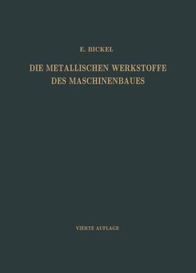 Bickel | Die Metallischen Werkstoffe des Maschinenbaues | Buch | 978-3-662-37223-4 | sack.de