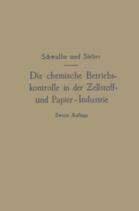 Schwalbe | Die chemische Betriebskontrolle in der Zellstoff- und Papier-Industrie und anderen Zellstoff verarbeitenden Industrien | Buch | 978-3-662-37307-1 | sack.de