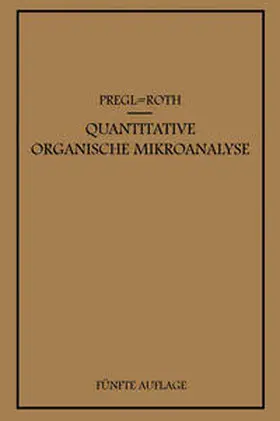 Pregl / Roth |  Quantitative Organische Mikroanalyse | eBook | Sack Fachmedien