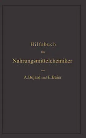 Bujard / Baier |  Hilfsbuch für Nahrungsmittelchemiker zum Gebrauch im Laboratorium für die Arbeiten der Nahrungsmittelkontrolle, gerichtlichen Chemie und anderen Zweige der öffentlichen Chemie | eBook | Sack Fachmedien