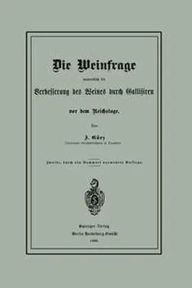Görz |  Die Weinfrage namentlich die Verbesserung des Weines durch Gallisiren vor dem Reichstage | eBook | Sack Fachmedien
