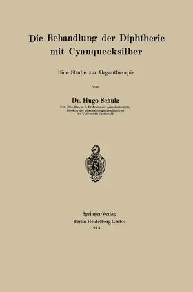 Schulz | Die Behandlung der Diphtherie mit Cyanquecksilber | Buch | 978-3-662-38616-3 | www.sack.de