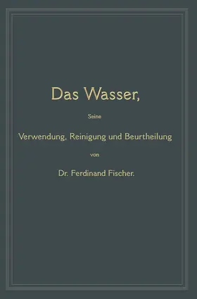 Fischer |  Das Wasser, seine Verwendung, Reinigung und Beurtheilung | Buch |  Sack Fachmedien