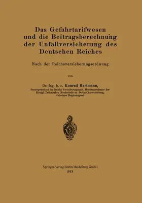 Hartmann |  Das Gefahrtarifwesen und die Beitragsberechnung der Unfallversicherung des Deutschen Reiches | Buch |  Sack Fachmedien
