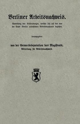 Gewerbedeputation des Magistrats, Abteilung für Arbeitsnachweis | Berliner Arbeitsnachweis | Buch | 978-3-662-39112-9 | sack.de