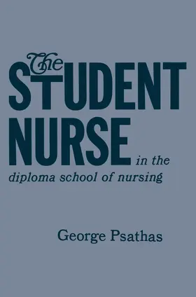 Psathas |  The Student Nurse in the Diploma School of Nursing | Buch |  Sack Fachmedien