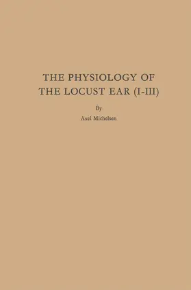 Michelsen |  The Physiology of the Locust Ear (I-III) | Buch |  Sack Fachmedien