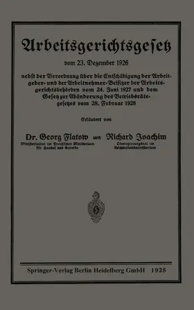 Flatow / Joachim |  Arbeitsgerichtsgesetz vom 23. Dezember 1926, nebst der Verordnung über die Entschädigung der Arbeitgeber- und der Arbeitnehmer-Beisitzer der Arbeitsgerichtsbehörden vom 24. Juni 1927 und dem Gesetz zur Abänderung des Betriebsrätegesetzes vom 28. Februar 1928 | Buch |  Sack Fachmedien