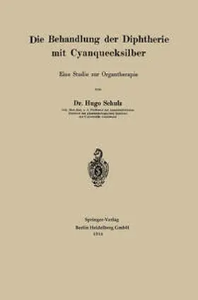 Schulz |  Die Behandlung der Diphtherie mit Cyanquecksilber | eBook | Sack Fachmedien