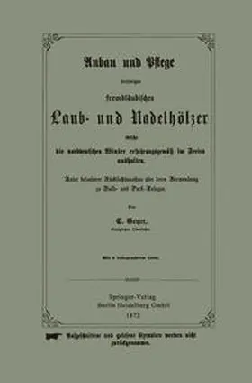Geyer |  Anbau und Pflege derjenigen fremdländischen Laub- und Nadelhölzer welche die norddeutschen Winter erfahrungsgemäß im Freien aushalten | eBook | Sack Fachmedien