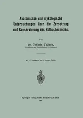 Tuzson |  Anatomische und mykologische Untersuchungen über die Zersetzung und Konservierung des Rotbuchenholzes | eBook | Sack Fachmedien