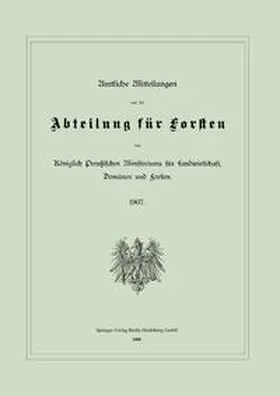 Ministerium Für Landwirtschaft |  Amtliche Mitteilungen aus der Abteilung für Forsten des Königlich Preußischen Ministeriums für Landwirtschaft, Domänen und Forsten | eBook | Sack Fachmedien
