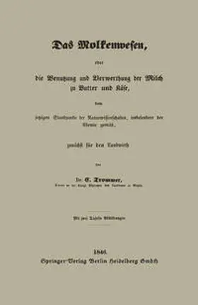 Trommer |  Das Molkenwesen, oder die Benutzung und Verwerthung der Milch zu Butter und Käse, dem jetzigen Standpunkte der Naturwissenschaften, insbesondere der Chemie gemäß, zunächst für den Landwirth | eBook | Sack Fachmedien