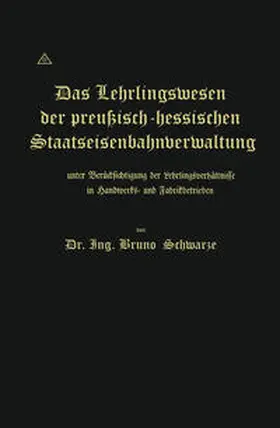Schwarze |  Das Lehrlingswesen der preußisch-hessischen Staatseisenbahnverwaltung unter Berücksichtigung der Lehrlingsverhältnisse in Handwerks- und Fabrikbetrieben | eBook | Sack Fachmedien