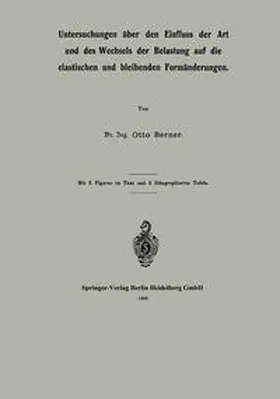 Berner |  Untersuchungen über den Einfluss der Art und des Wechsels der Belastung auf die elastischen und bleibenden Formänderungen | eBook | Sack Fachmedien