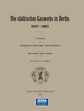 Na |  Berlin Die städtischen Gaswerke 1847-1897. Rückblick am fünfzigsten Jahrestage ihres Bestehens | eBook | Sack Fachmedien