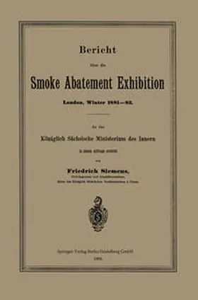 Siemens |  Bericht über die Smoke Abatement Exhibition, London, Winter 1881-82 | eBook | Sack Fachmedien