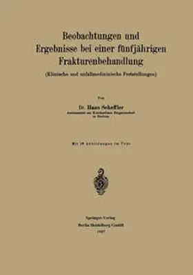 Scheffler |  Beobachtungen und Ergebnisse bei einer fünfjährigen Frakturenbehandlung | eBook | Sack Fachmedien