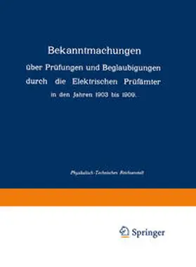  Bekanntmachungen über Prüfungen und Beglaubigungen durch die Elektrischen Prüfämter in den Jahren 1903 bis 1909 | eBook | Sack Fachmedien