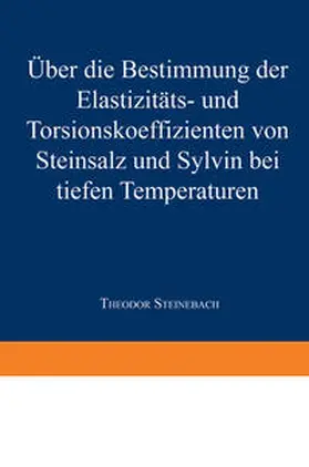 Steinebach |  Über die Bestimmung der Elastizitäts-und Torsionskoeffizienten von Steinsalz und Sylvin bei tiefen Temperaturen | eBook | Sack Fachmedien