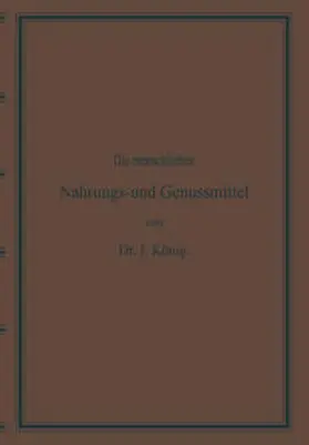 König |  Diemenschlichen Nahrungs- und Genussmittel, ihre Herstellung, Zusammensetzung und Beschaffenheit, ihre Verfälschungen und deren Nachweisung | eBook | Sack Fachmedien