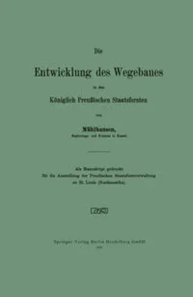 Mühlhausen |  Die Entwicklung des Wegebaues in den Königlich Preußischen Staatsforsten | eBook | Sack Fachmedien