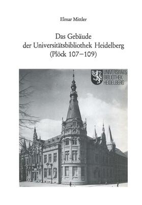 Mittler |  Das Gebäude der Universitätsbibliothek Heidelberg (Plöck 107¿109) | Buch |  Sack Fachmedien