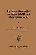 Blum |  Die Gesamtorganisation der Berlin-Anhaltischen Maschinenbau-A.-G. | Buch |  Sack Fachmedien