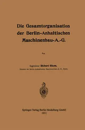 Blum |  Die Gesamtorganisation der Berlin-Anhaltischen Maschinenbau-A.-G. | eBook | Sack Fachmedien
