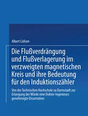 Callsen |  Die Flußverdrängung und Flußverlagerung im verzweigten magnetischen Kreis und ihre Bedeutung für den Induktionszähler | eBook | Sack Fachmedien