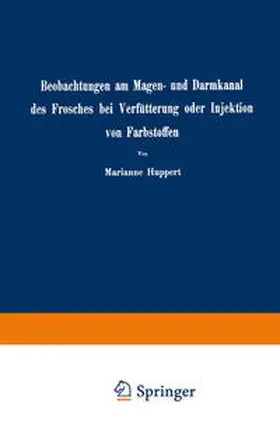 Huppert |  Beobachtungen am Magen- und Darmkanal des Frosches bei Verfütterung oder Injektion von Farbstoffen | eBook | Sack Fachmedien