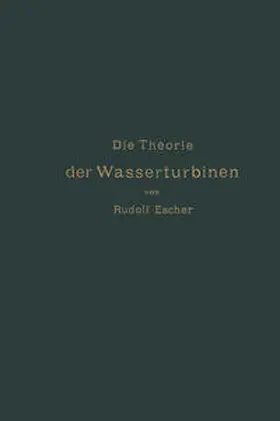 Escher |  Die Theorie der Wasserturbinen | eBook | Sack Fachmedien