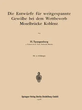 Spangenberg |  Die Entwürfe für weitgespannte Gewölbe bei dem Wettbewerb Moselbrücke Koblenz | eBook | Sack Fachmedien