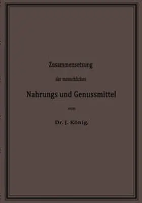 König |  Chemische Zusammensetzung der menschlichen Nahrungs- und Genussmittel | eBook | Sack Fachmedien