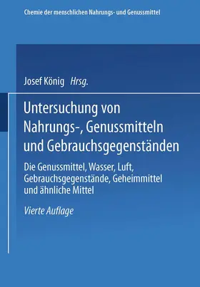 König |  Untersuchung von Nahrungs-, Genussmitteln und Gebrauchsgegenständen; T. 3, Die Genussmittel, Wasser, Luft, Gebrauchsgegenstände, Geheimmittel und ähnliche Mittel | Buch |  Sack Fachmedien