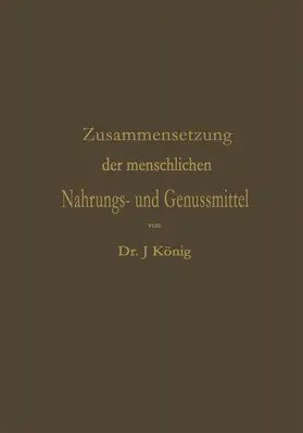 König |  Chemische Zusammensetzung der menschlichen Nahrungs- und Genussmittel | Buch |  Sack Fachmedien
