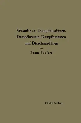 Seufert |  Anleitung zur Durchführung von Versuchen an Dampfmaschinen, Dampfkesseln, Dampfturbinen und Dieselmaschinen | Buch |  Sack Fachmedien