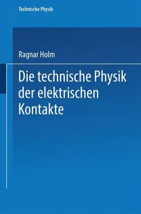 Holm |  Die technische Physik der elektrischen Kontakte | Buch |  Sack Fachmedien