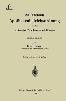 Urban | Die Preußische Apothekenbetriebsordnung mit den ergänzenden Verordnungen und Erlassen | Buch | 978-3-662-42228-1 | sack.de