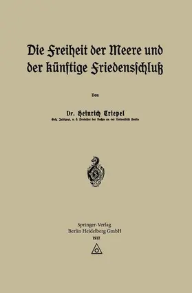 Triepel |  Die Freiheit der Meere und der Künftige Friedensschluß | Buch |  Sack Fachmedien