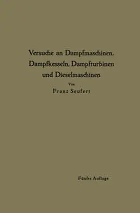 Seufert |  Anleitung zur Durchführung von Versuchen an Dampfmaschinen, Dampfkesseln, Dampfturbinen und Dieselmaschinen | eBook | Sack Fachmedien