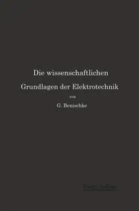 Benischke |  Die wissenschaftlichen Grundlagen der Elektrotechnik | eBook | Sack Fachmedien